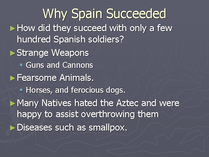 Why Spain Succeeded ► How did they succeed with only a few hundred Spanish Why Spain Succeeded ► How did they succeed with only a few hundred Spanish