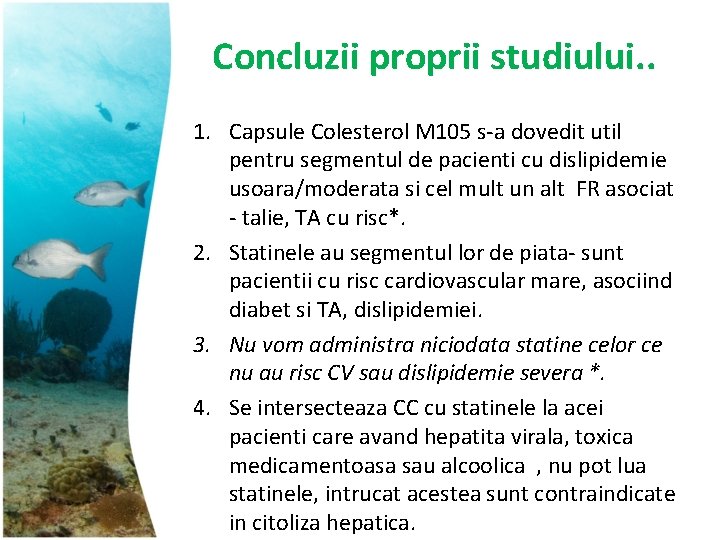 Concluzii proprii studiului. . 1. Capsule Colesterol M 105 s-a dovedit util pentru segmentul