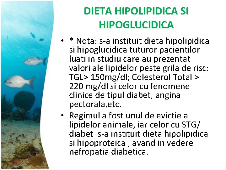 DIETA HIPOLIPIDICA SI HIPOGLUCIDICA • * Nota: s-a instituit dieta hipolipidica si hipoglucidica tuturor