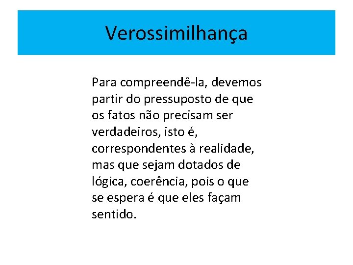 Verossimilhança Para compreendê-la, devemos partir do pressuposto de que os fatos não precisam ser