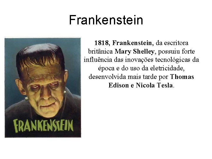 Frankenstein 1818, Frankenstein, da escritora britânica Mary Shelley, possuiu forte influência das inovações tecnológicas