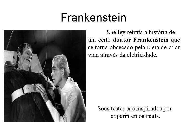 Frankenstein Shelley retrata a história de um certo doutor Frankenstein que se torna obcecado