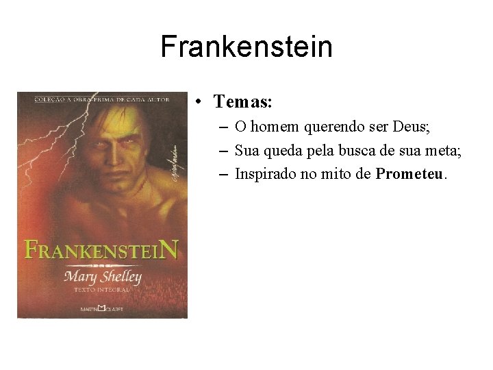 Frankenstein • Temas: – O homem querendo ser Deus; – Sua queda pela busca