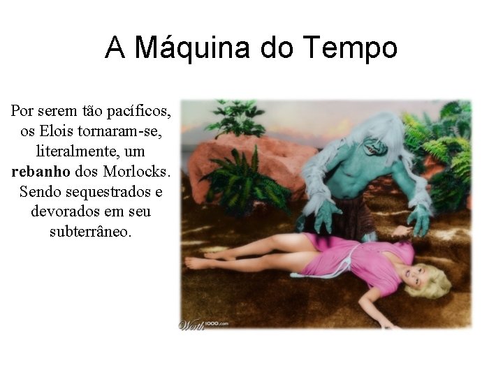 A Máquina do Tempo Por serem tão pacíficos, os Elois tornaram-se, literalmente, um rebanho