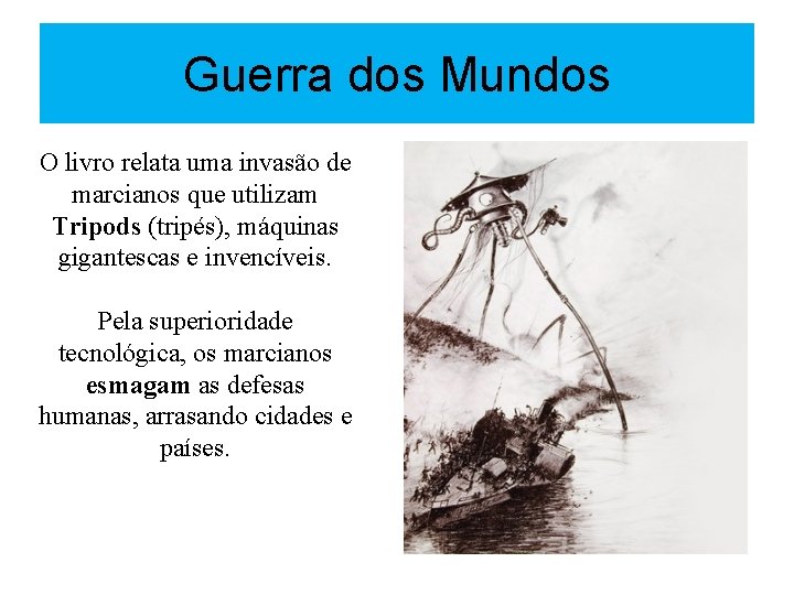 Guerra dos Mundos O livro relata uma invasão de marcianos que utilizam Tripods (tripés),