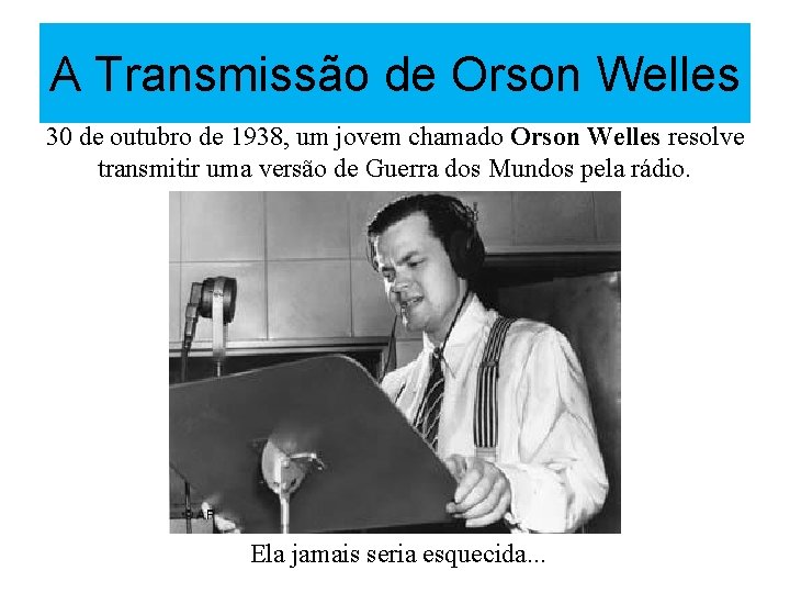 A Transmissão de Orson Welles 30 de outubro de 1938, um jovem chamado Orson