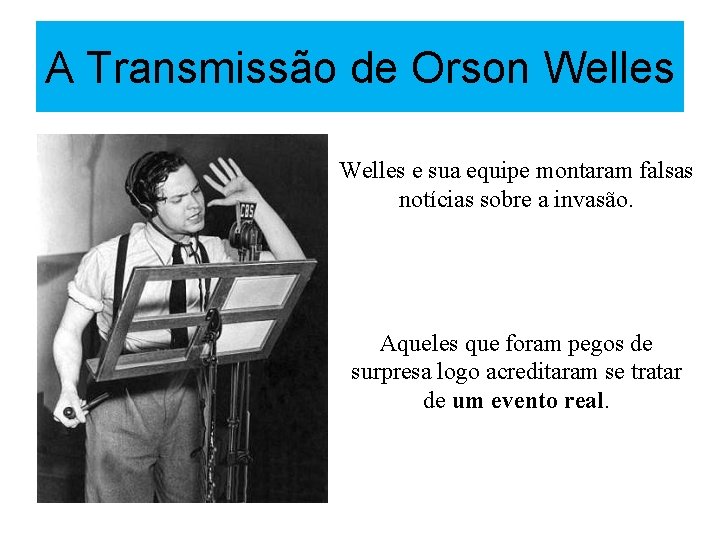 A Transmissão de Orson Welles e sua equipe montaram falsas notícias sobre a invasão.