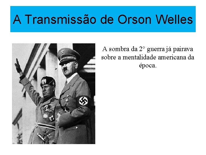 A Transmissão de Orson Welles A sombra da 2° guerra já pairava sobre a