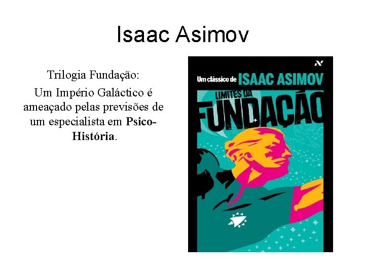 Isaac Asimov Trilogia Fundação: Um Império Galáctico é ameaçado pelas previsões de um especialista