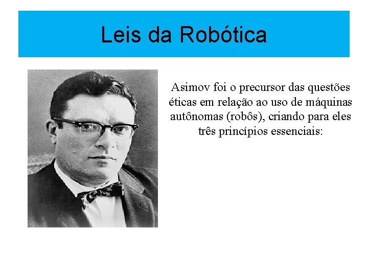 Leis da Robótica Asimov foi o precursor das questões éticas em relação ao uso