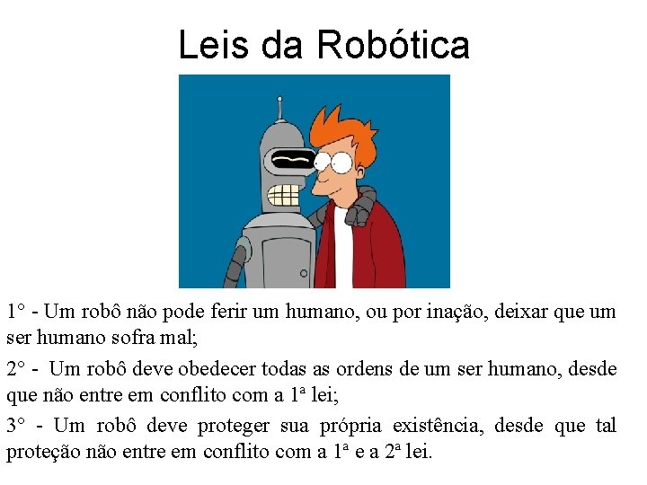 Leis da Robótica 1° - Um robô não pode ferir um humano, ou por