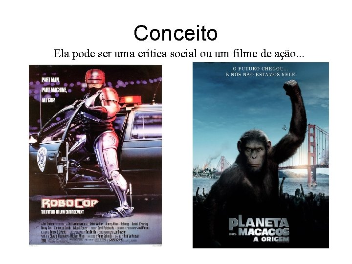 Conceito Ela pode ser uma crítica social ou um filme de ação. . .