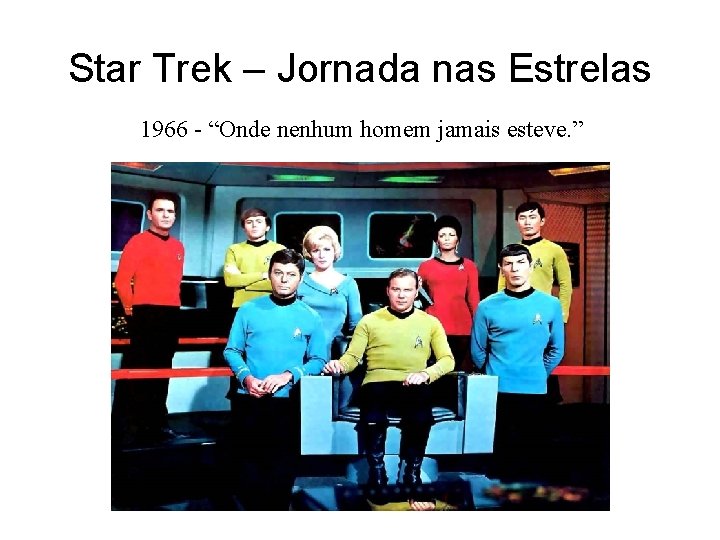 Star Trek – Jornada nas Estrelas 1966 - “Onde nenhum homem jamais esteve. ”