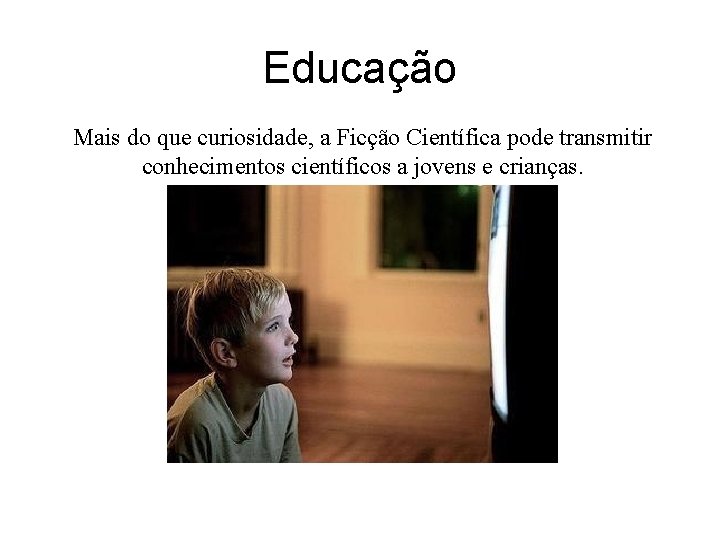 Educação Mais do que curiosidade, a Ficção Científica pode transmitir conhecimentos científicos a jovens