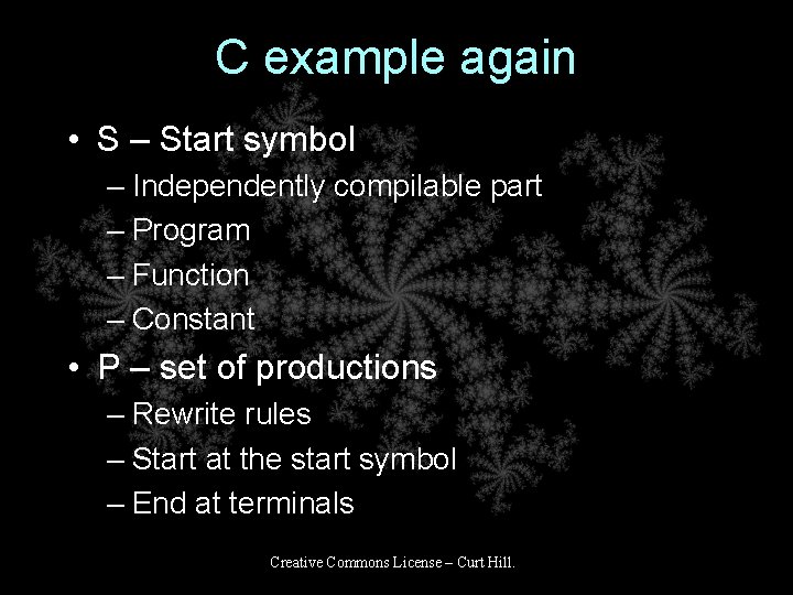 C example again • S – Start symbol – Independently compilable part – Program