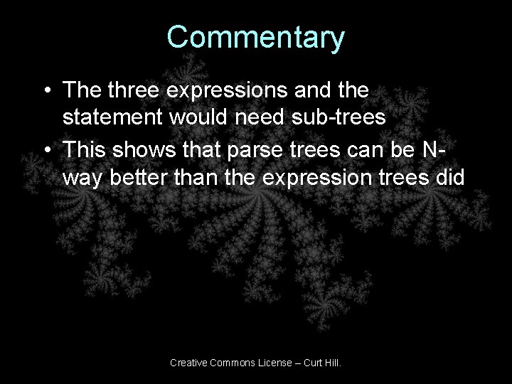 Commentary • The three expressions and the statement would need sub-trees • This shows