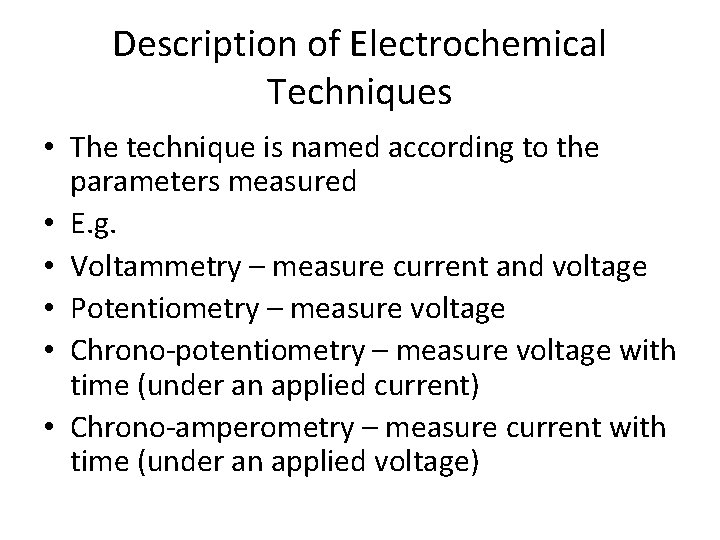 Description of Electrochemical Techniques • The technique is named according to the parameters measured