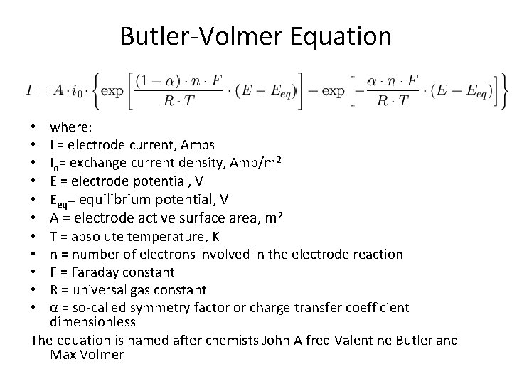 Butler-Volmer Equation where: I = electrode current, Amps Io= exchange current density, Amp/m 2