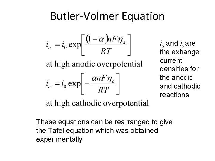 Butler-Volmer Equation ia and ic are the exhange current densities for the anodic and