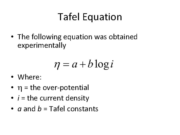 Tafel Equation • The following equation was obtained experimentally • • Where: = the