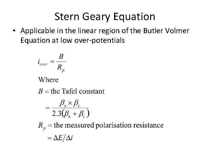 Stern Geary Equation • Applicable in the linear region of the Butler Volmer Equation