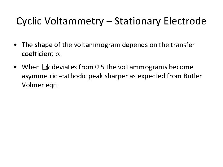 Cyclic Voltammetry – Stationary Electrode • The shape of the voltammogram depends on the