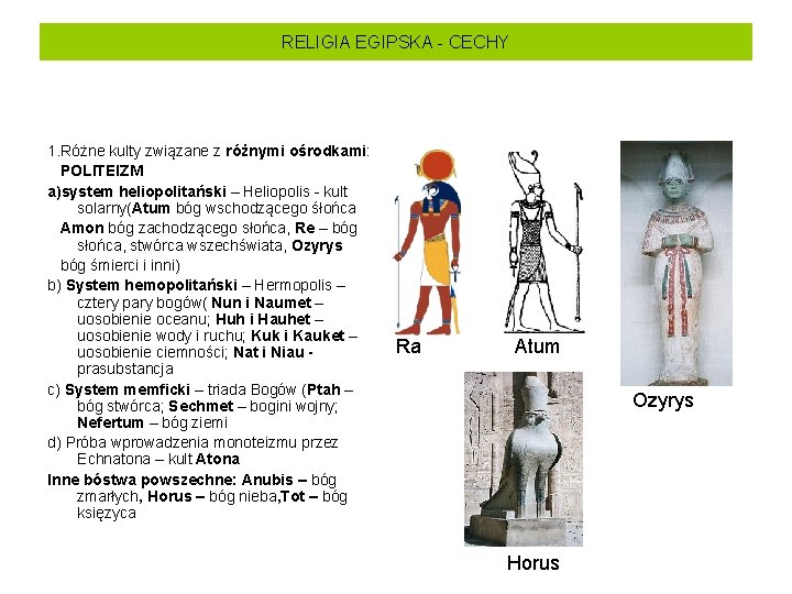 RELIGIA EGIPSKA - CECHY 1. Różne kulty związane z różnymi ośrodkami: POLITEIZM a)system heliopolitański