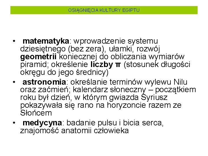 OSIĄGNIĘCIA KULTURY EGIPTU • matematyka: wprowadzenie systemu dziesiętnego (bez zera), ułamki, rozwój geometrii koniecznej