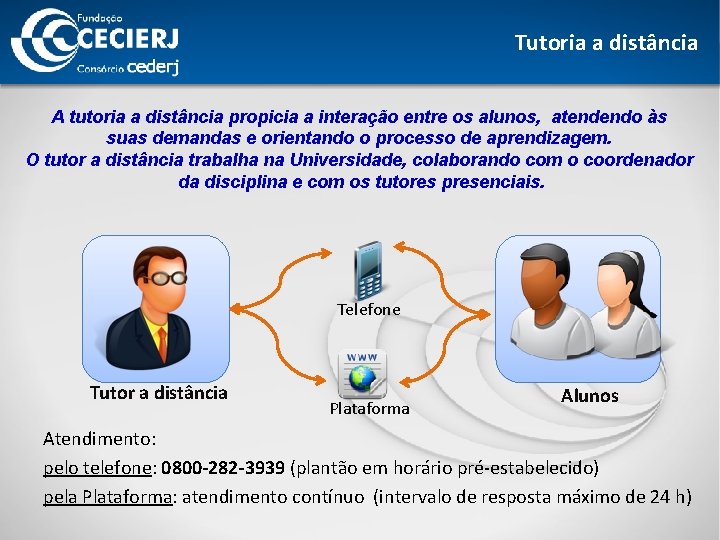 Tutoria a distância A tutoria a distância propicia a interação entre os alunos, atendendo