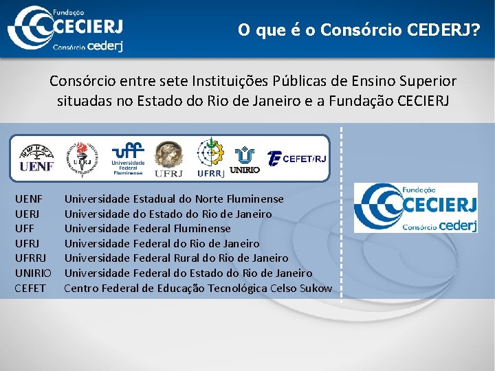 O que é o Consórcio CEDERJ? Consórcio entre sete Instituições Públicas de Ensino Superior