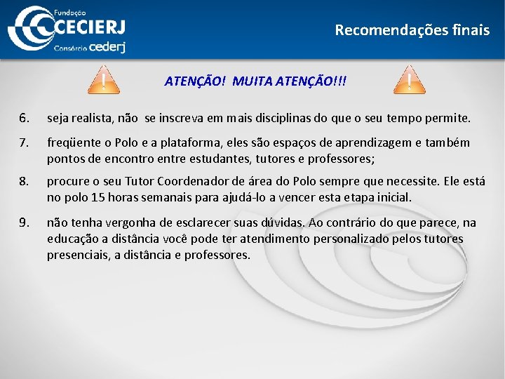 Recomendações finais ATENÇÃO! MUITA ATENÇÃO!!! 6. seja realista, não se inscreva em mais disciplinas