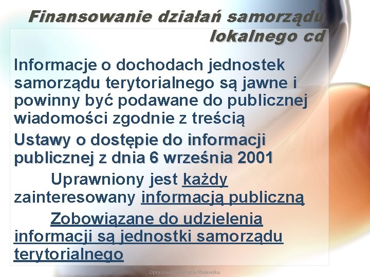 Finansowanie działań samorządu lokalnego cd Informacje o dochodach jednostek samorządu terytorialnego są jawne i