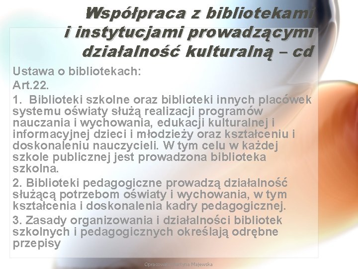 Współpraca z bibliotekami i instytucjami prowadzącymi działalność kulturalną – cd Ustawa o bibliotekach: Art.