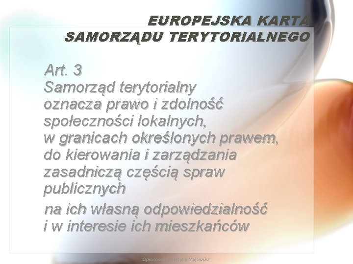 EUROPEJSKA KARTA SAMORZĄDU TERYTORIALNEGO Art. 3 Samorząd terytorialny oznacza prawo i zdolność społeczności lokalnych,