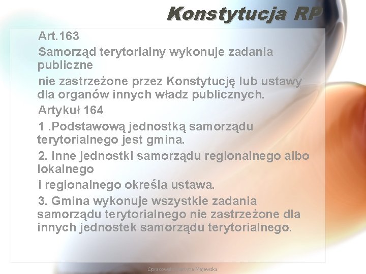 Konstytucja RP Art. 163 Samorząd terytorialny wykonuje zadania publiczne nie zastrzeżone przez Konstytucję lub