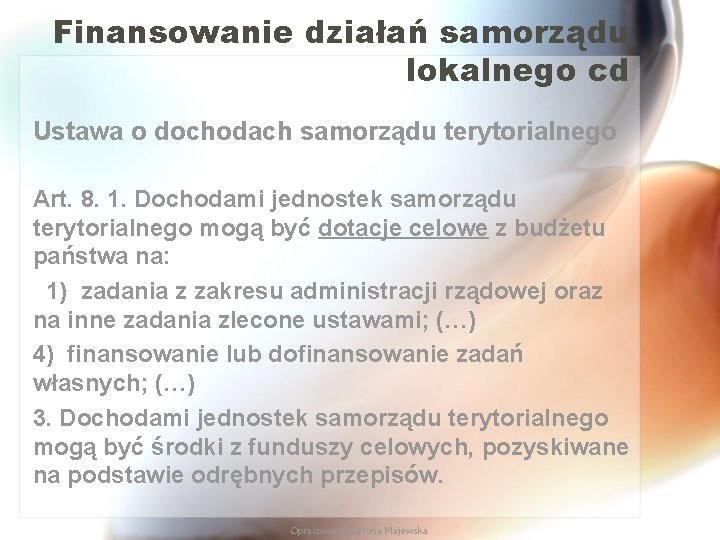 Finansowanie działań samorządu lokalnego cd Ustawa o dochodach samorządu terytorialnego Art. 8. 1. Dochodami