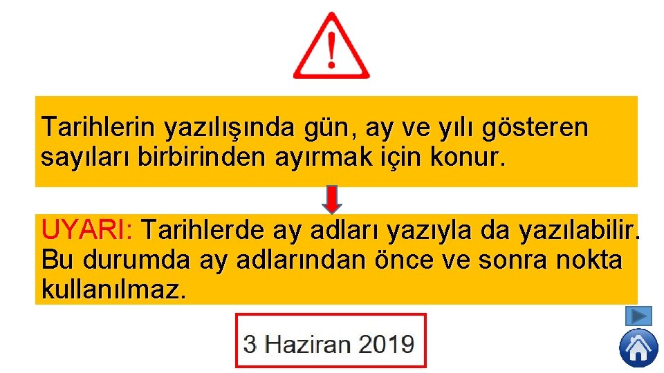 Tarihlerin yazılışında gün, ay ve yılı gösteren sayıları birbirinden ayırmak için konur. UYARI: Tarihlerde