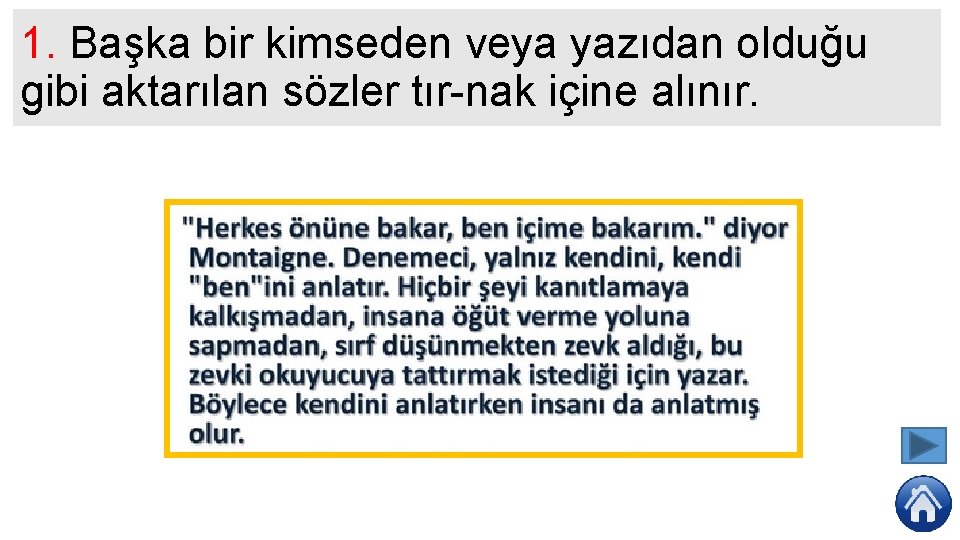 1. Başka bir kimseden veya yazıdan olduğu gibi aktarılan sözler tır nak içine alınır.
