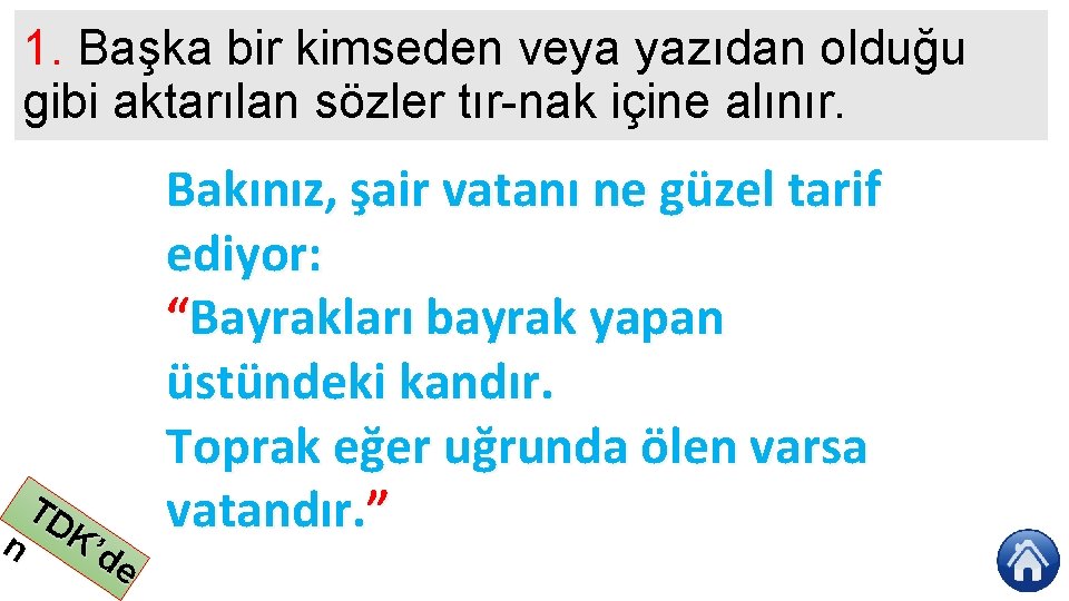 1. Başka bir kimseden veya yazıdan olduğu gibi aktarılan sözler tır nak içine alınır.