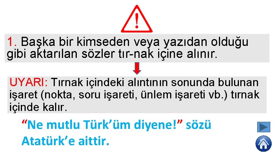 1. Başka bir kimseden veya yazıdan olduğu gibi aktarılan sözler tır nak içine alınır.