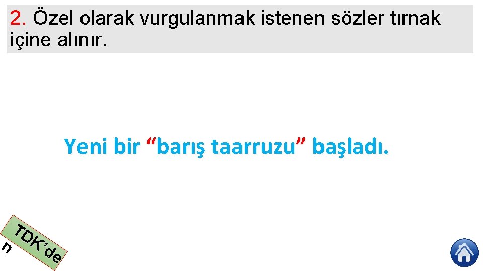 2. Özel olarak vurgulanmak istenen sözler tırnak içine alınır. Yeni bir “barış taarruzu” başladı.