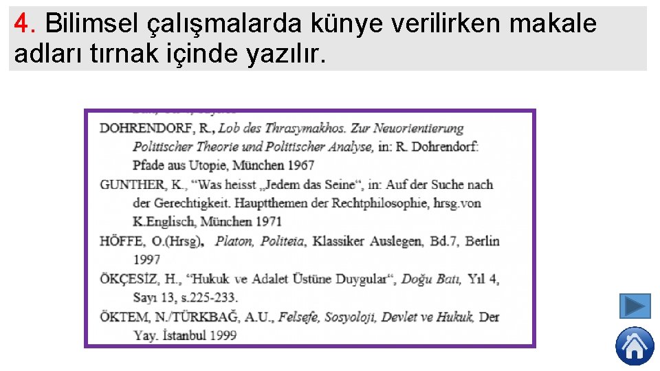 4. Bilimsel çalışmalarda künye verilirken makale adları tırnak içinde yazılır. 