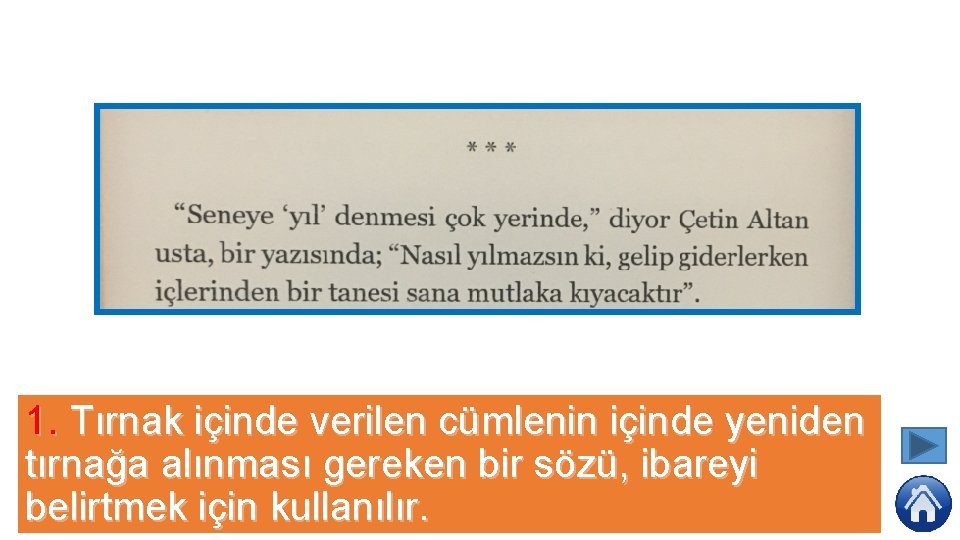 1. Tırnak içinde verilen cümlenin içinde yeniden tırnağa alınması gereken bir sözü, ibareyi belirtmek