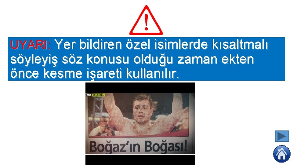 UYARI: Yer bildiren özel isimlerde kısaltmalı söyleyiş söz konusu olduğu zaman ekten önce kesme