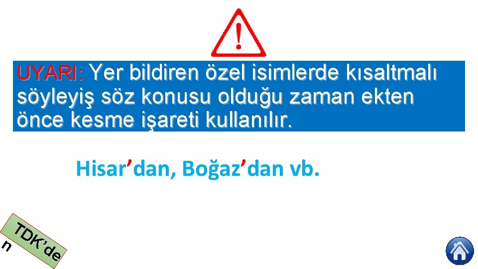 UYARI: Yer bildiren özel isimlerde kısaltmalı söyleyiş söz konusu olduğu zaman ekten önce kesme