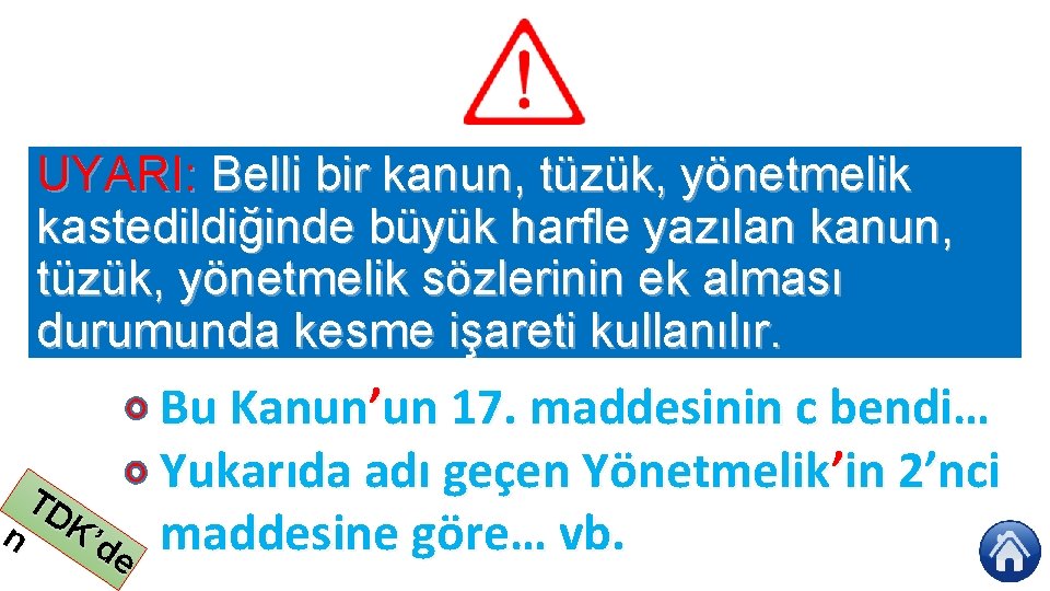UYARI: Belli bir kanun, tüzük, yönetmelik kastedildiğinde büyük harfle yazılan kanun, tüzük, yönetmelik sözlerinin