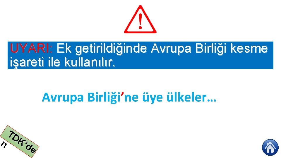 UYARI: Ek getirildiğinde Avrupa Birliği kesme işareti ile kullanılır. Avrupa Birliği’ne üye ülkeler… TD