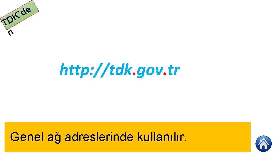 e d ’ K TD n http: //tdk. gov. tr Genel ağ adreslerinde kullanılır.
