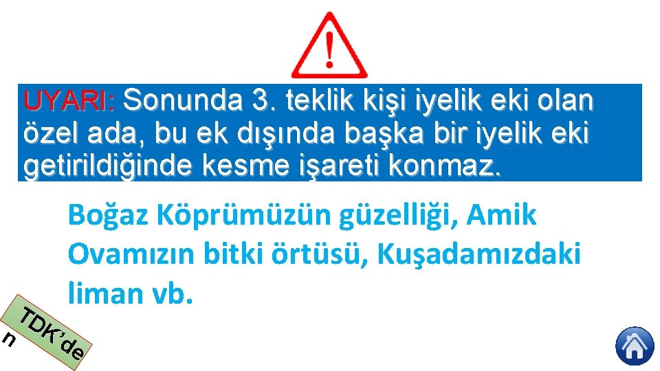 UYARI: Sonunda 3. teklik kişi iyelik eki olan özel ada, bu ek dışında başka