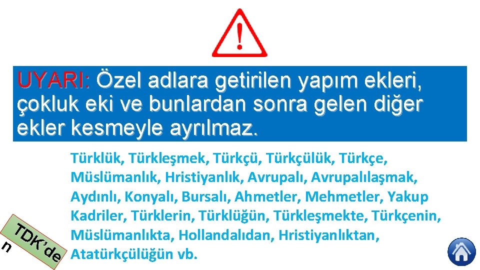 UYARI: Özel adlara getirilen yapım ekleri, çokluk eki ve bunlardan sonra gelen diğer ekler